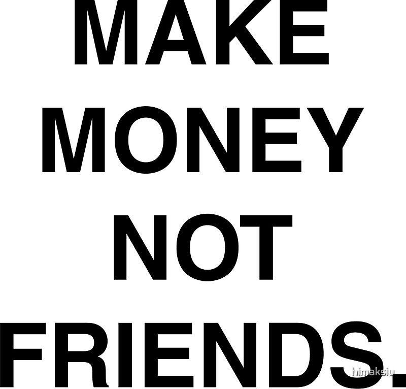 make money not friends tee