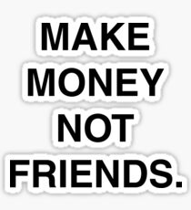 Make Money Not Friends Stickers Redbubble - 