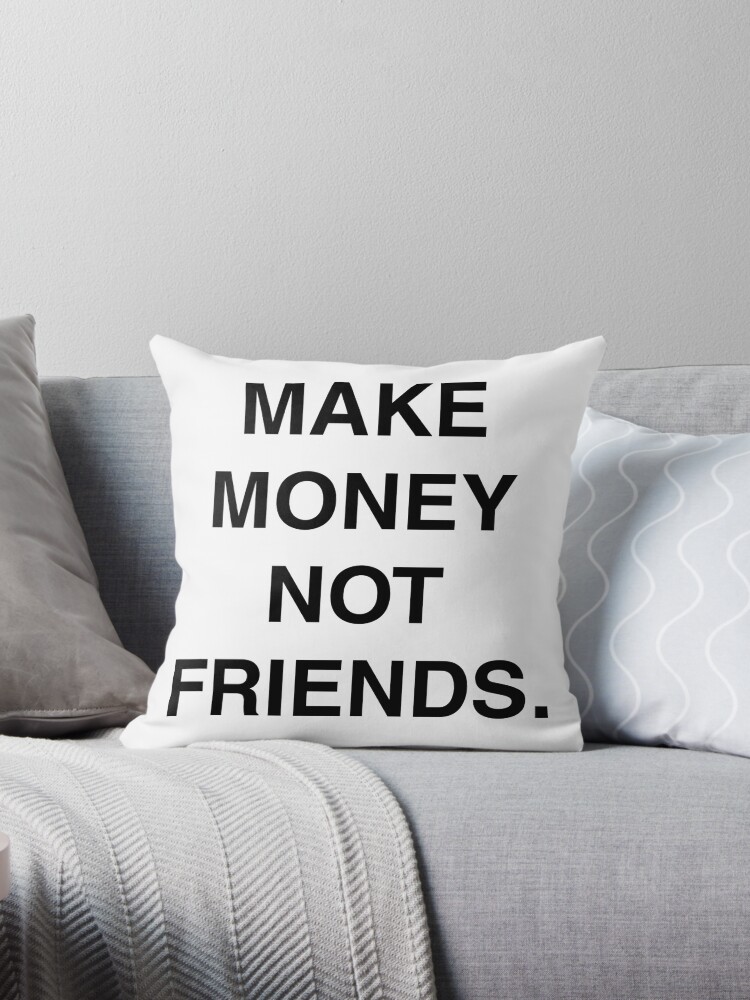 Make Money Not Friends Throw Pillow By Himaksiu - 