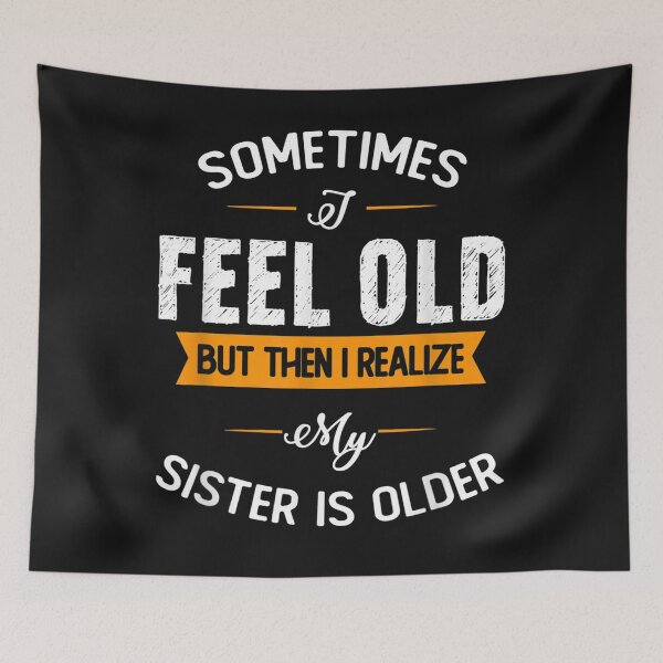 Item preview, Sometimes I Feel Old but Then I Realize My Sister Is Older T-Shirt designed and sold by United-Carlos.
