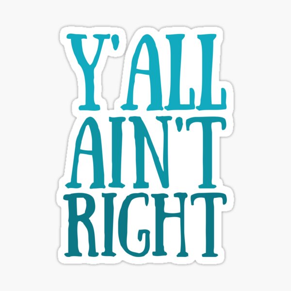 Item preview, Y'all ain't right designed and sold by Elaine Maisel.