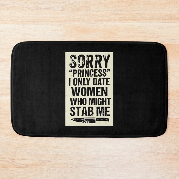 Item preview, Sorry Princess I Only Date Women Who Might Stab Me designed and sold by BorderlineComb.