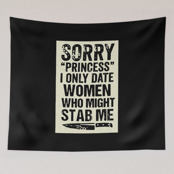 Item preview, Sorry Princess I Only Date Women Who Might Stab Me designed and sold by BorderlineComb.