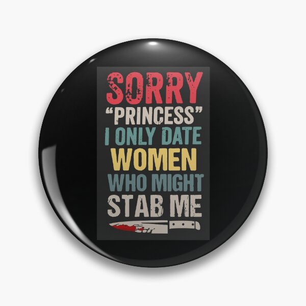 Item preview, Sorry Princess I Only Date Women Who Might Stab Me designed and sold by BorderlineComb.