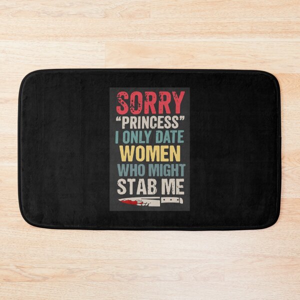 Item preview, Sorry Princess I Only Date Women Who Might Stab Me designed and sold by BorderlineComb.