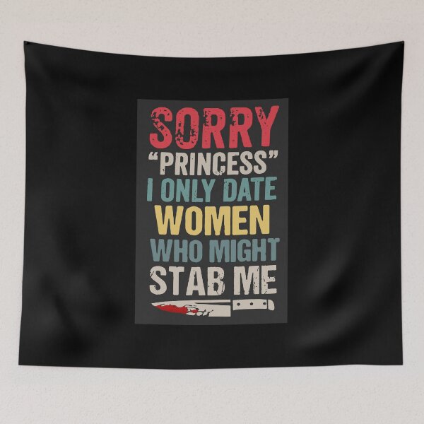 Item preview, Sorry Princess I Only Date Women Who Might Stab Me designed and sold by BorderlineComb.