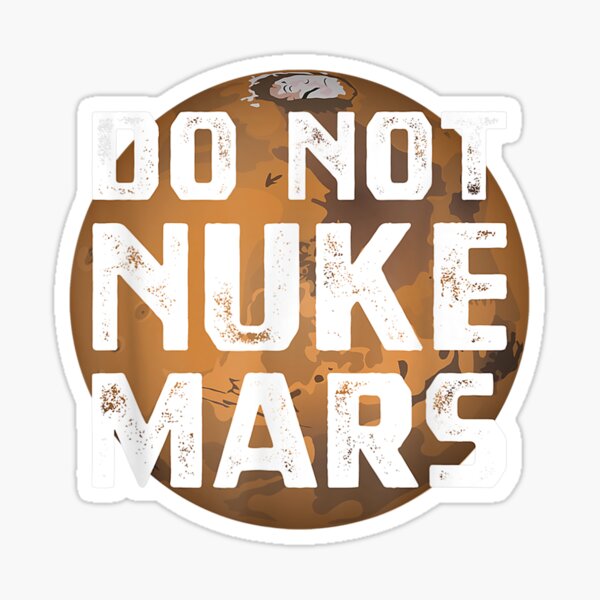 Do Not Nuke Mars Anti Terraform Red Planet Tee Sticker For Sale By