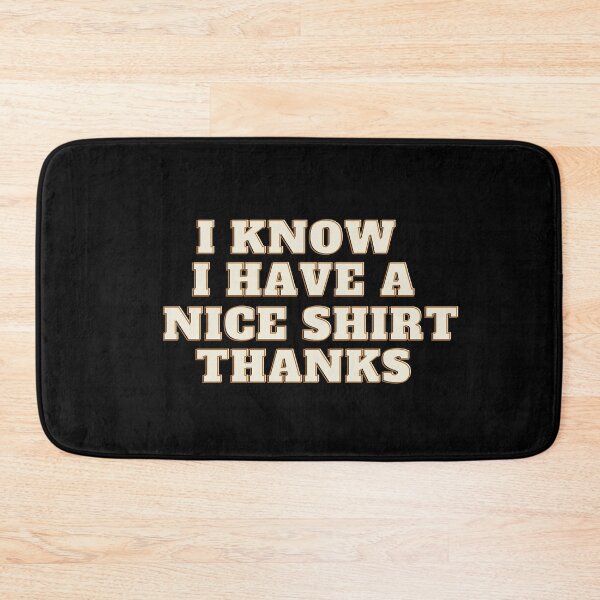 Item preview, I Know I Have A Nice Shirt Thanks Shirt designed and sold by biwdrawing.