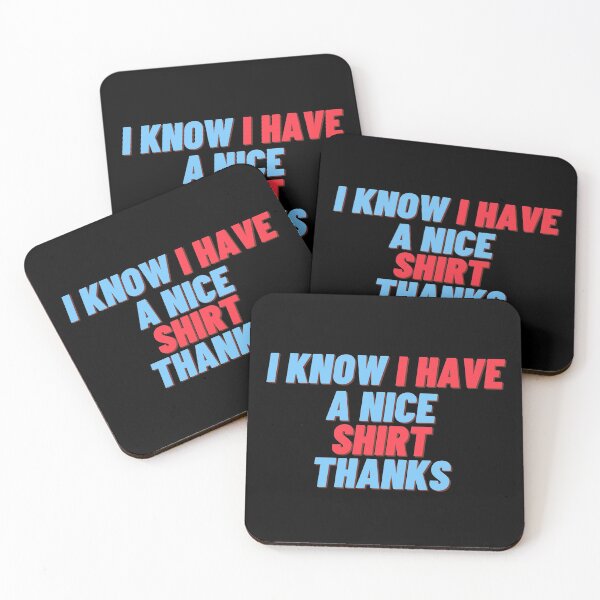 Item preview, I Know I Have A Nice Shirt Thanks Shirt designed and sold by Bold Habit Co..