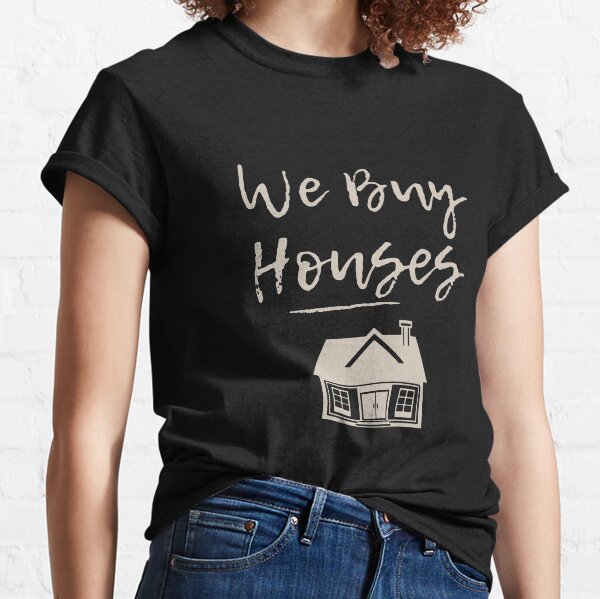 we buy houses t shirt