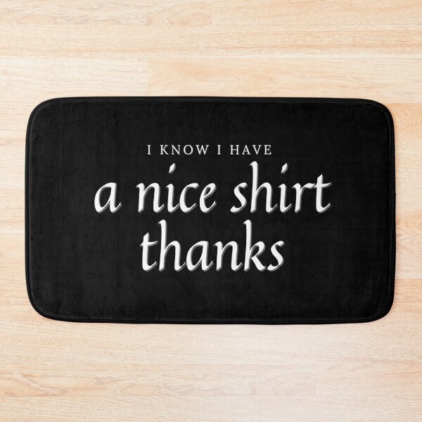 Item preview, I Know I Have A Nice Shirt Thanks Shirt designed and sold by biwdrawing.