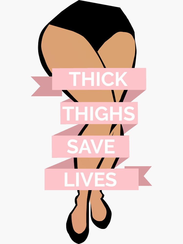 "Thick Thighs Save Lives" Sticker for Sale by muntyhood Redbubble