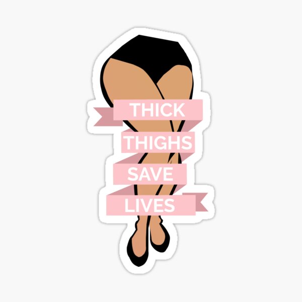 Thick Thighs Save Lives Sticker