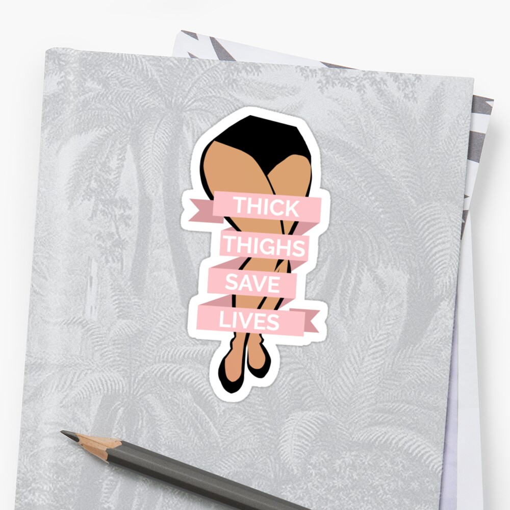 Thick Thighs Save Lives Sticker By Muntyhood Redbubble