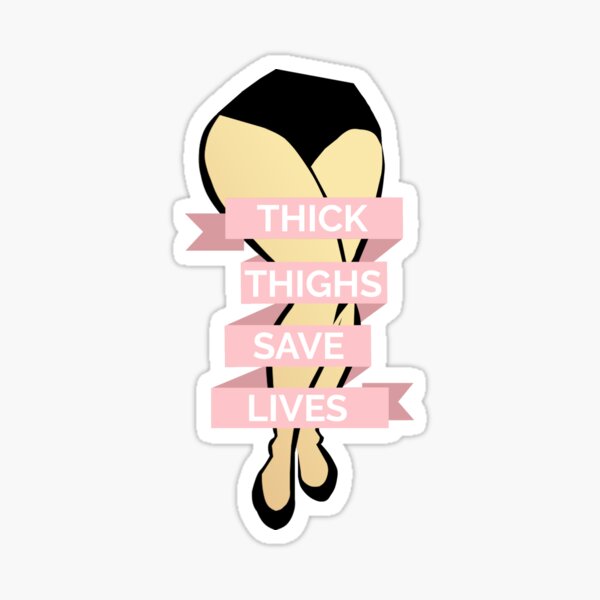 Thick Thighs Save Lives Sticker For Sale By Muntyhood Redbubble