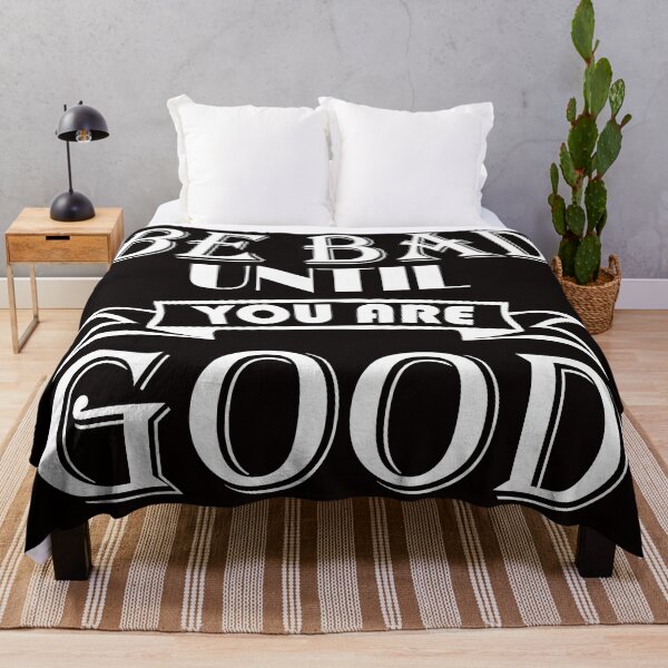 Item preview, Be Bad until you are Good designed and sold by DAFIN.