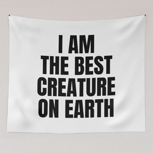 Item preview, I AM THE BEST CREATURE ON EARTH designed and sold by iamxxx.