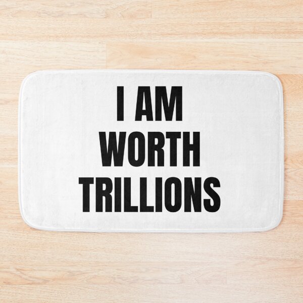 Item preview, I AM WORTH TRILLIONS designed and sold by iamxxx.