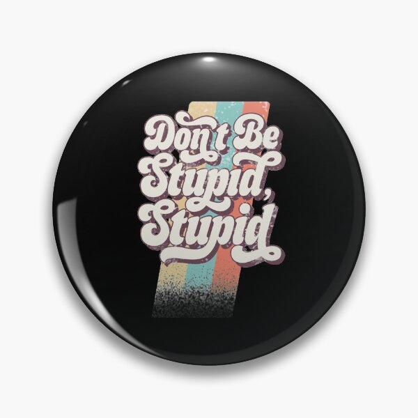 Item preview, Don’t Be Stupid, Stupid designed and sold by JuneFisher.