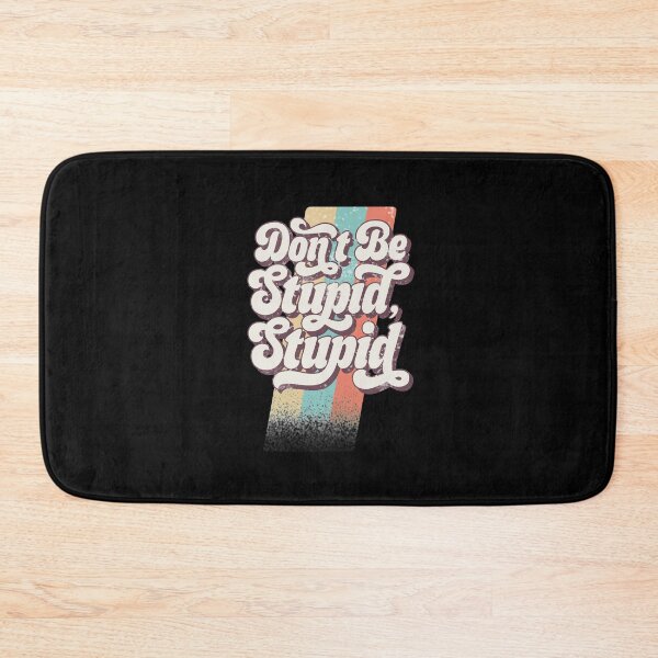 Item preview, Don’t Be Stupid, Stupid designed and sold by JuneFisher.
