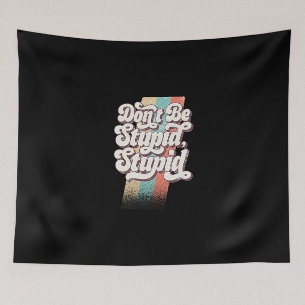 Item preview, Don’t Be Stupid, Stupid designed and sold by JuneFisher.