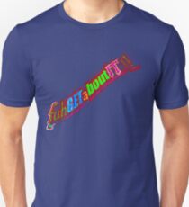 fuhGETaBOUT-IT ! Unisex T-Shirt