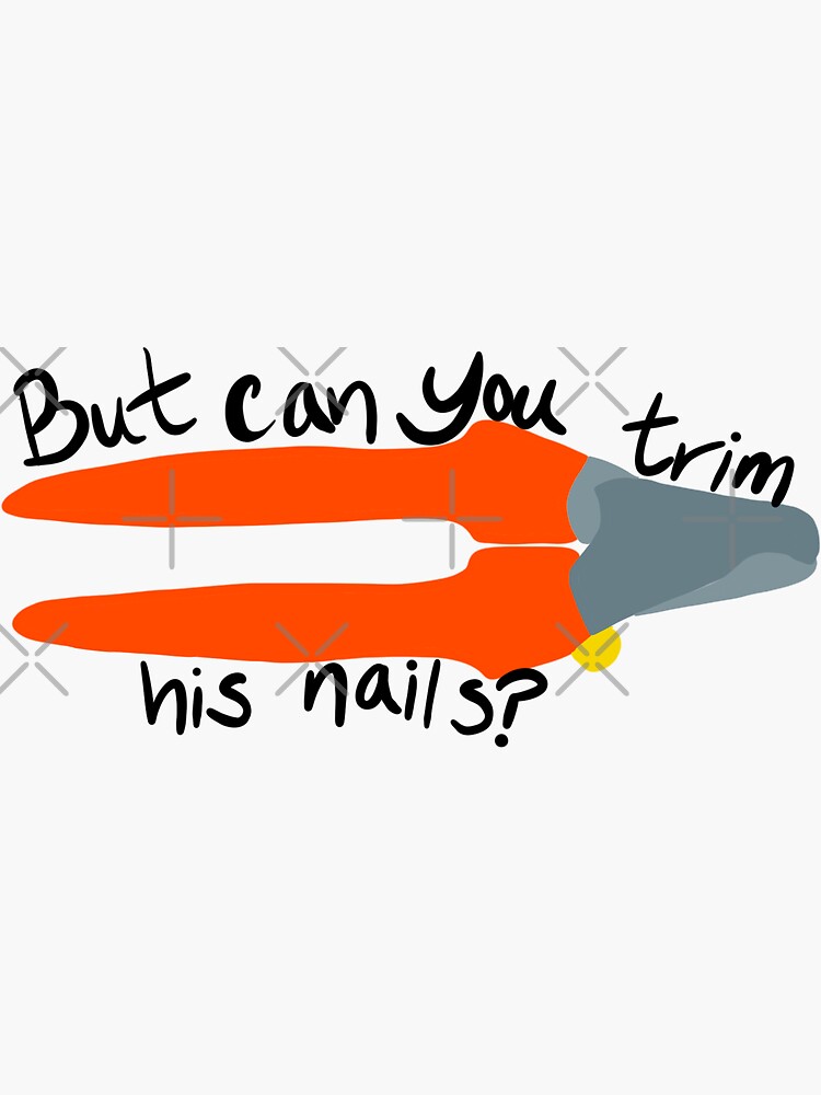 Thumbnail 3 of 3, Sticker, But can you trim his nails? designed and sold by bowenmck.