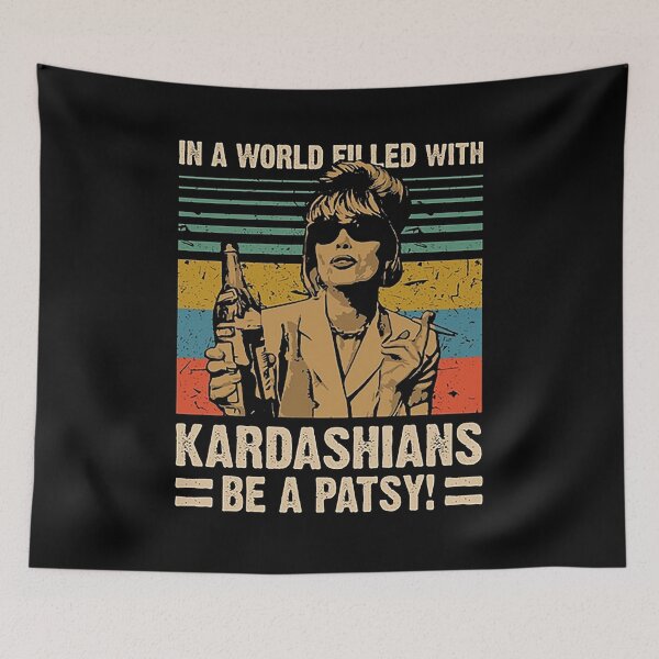 Item preview, In A World Filled With Kardashians Be A Patsy designed and sold by tiffanywiggins.