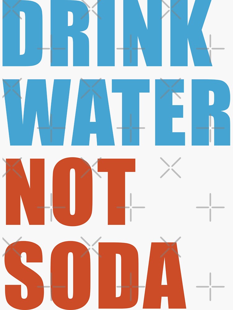"Drink Water, Not soda Stay Healthy" Sticker for Sale by Kishioushi