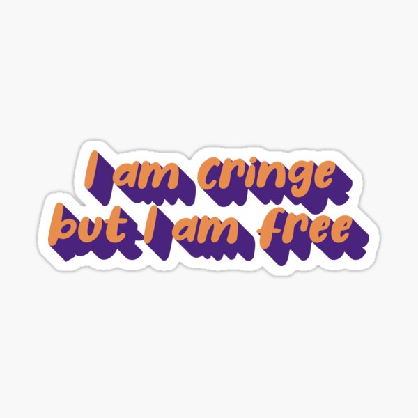 I am cringe but I am free Sticker