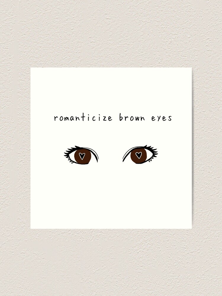 Romanticize brown eyes