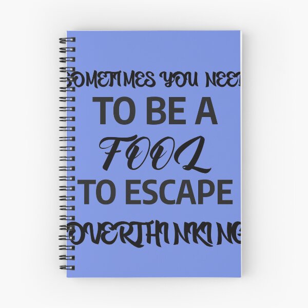 Item preview, sometimes u need to be a fool to escape overthinking designed and sold by A-shell.