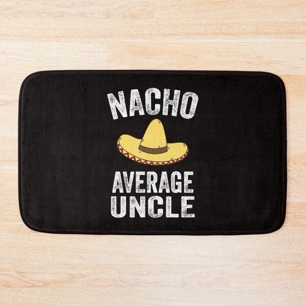 Item preview, Nacho Average Uncle  designed and sold by Majesticoo.