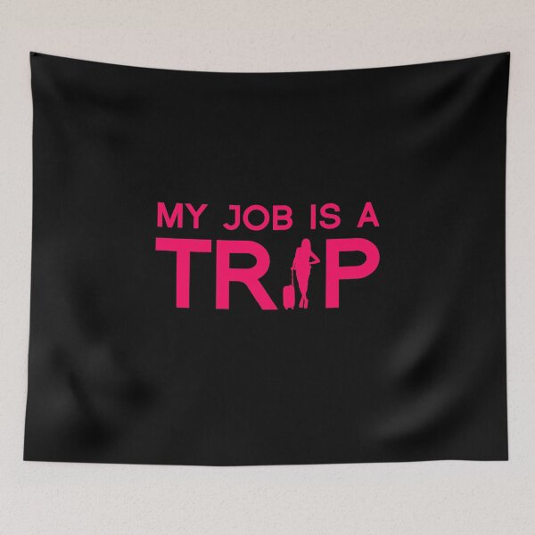 Item preview, My job is a trip designed and sold by ProArtzilla.