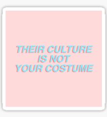 THEIR CULTURE IS NOT YOUR COSTUME Sticker