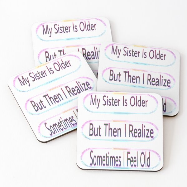 Item preview, Sometimes I Feel Old But Then I Realize My Sister Is Older designed and sold by tijarawen.