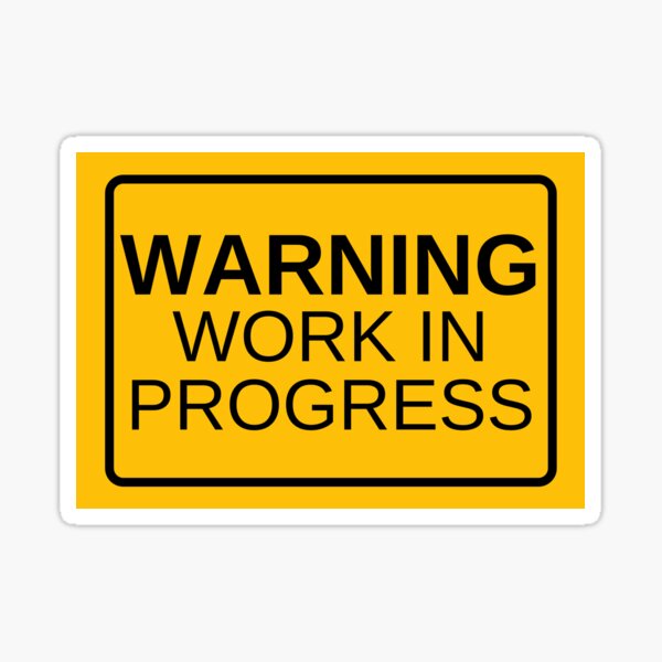 Warning Work In Progress Road Sign Office Work Entrepreneur Motivation Sticker By Dailydrive Redbubble