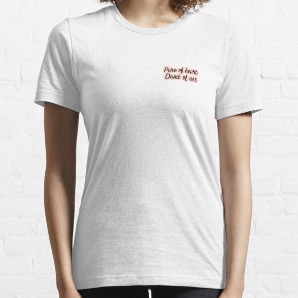 Pure of Heart, Dumb of ass Essential T-Shirt