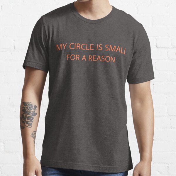 My circle is small for a reason shirt clearance