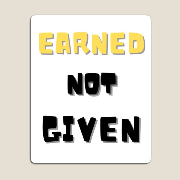 Item preview, Earned not given designed and sold by Artworx88.