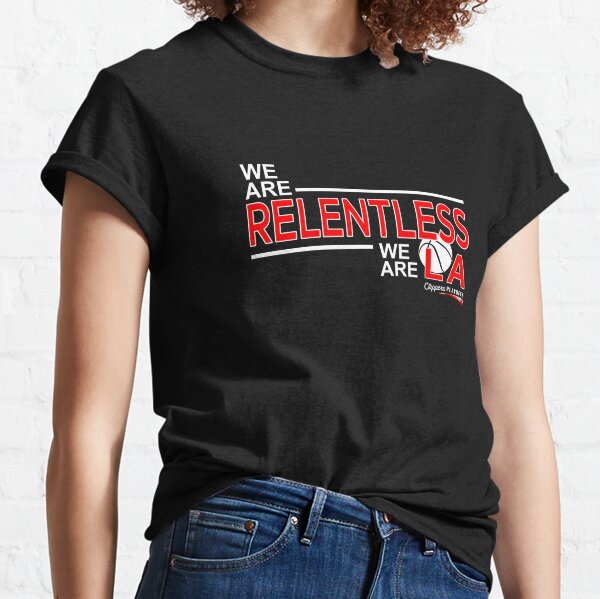 We Are Relentless We Are LA Los Angeles Clippers T-Shirts, Hoodies,  Sweatshirt