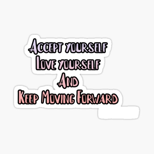 Accept yourself love yourself and keep moving forward Roy bennett T-shirt Gift for you Sticker
