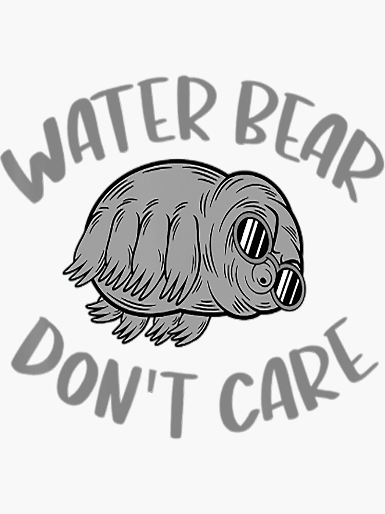 "Water Bear Dont Care 2.png" Sticker for Sale by PinningtonJohn Redbubble