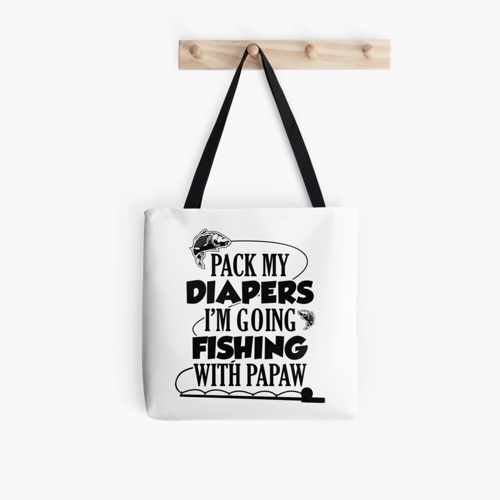 Pack My Diapers Im Going Fishing With Papaw Poster for Sale by  TheShirtLounge
