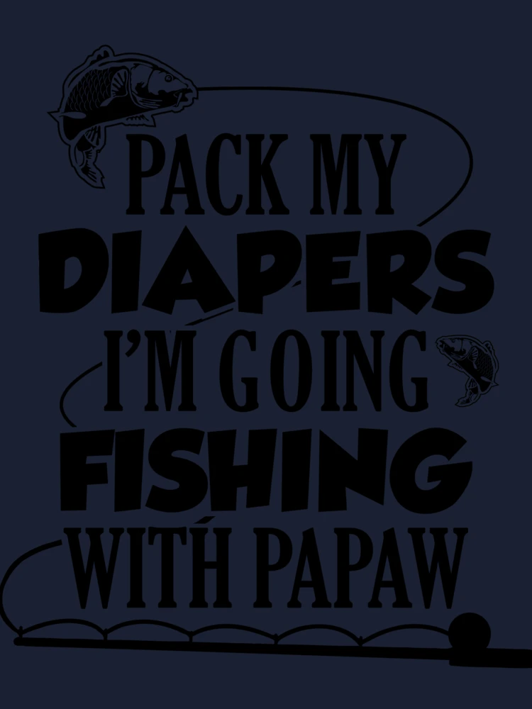 Pack My Diapers Im Going Fishing With Papaw Baby One-Piece for Sale by  TheShirtLounge