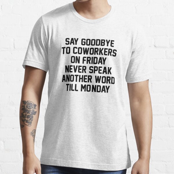 T Shirt Un Collegue Qui Laisse Des Citations C Est Si Difficile De Dire Au Revoir A Hier Par Markdn45 Redbubble