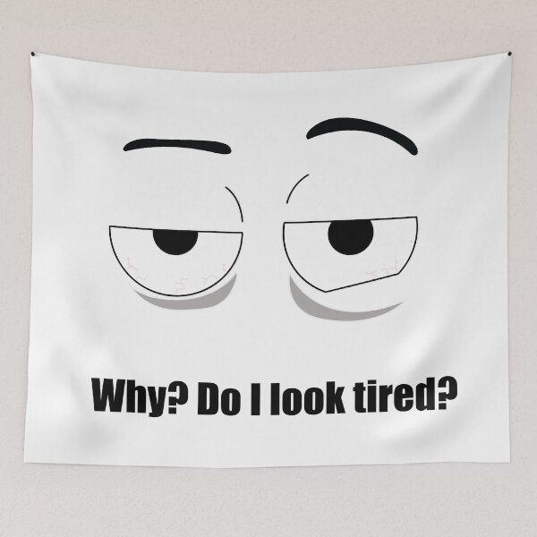 Item preview, Why? Do I look tired? designed and sold by sunsunyy.