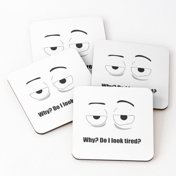 Item preview, Why? Do I look tired? designed and sold by sunsunyy.
