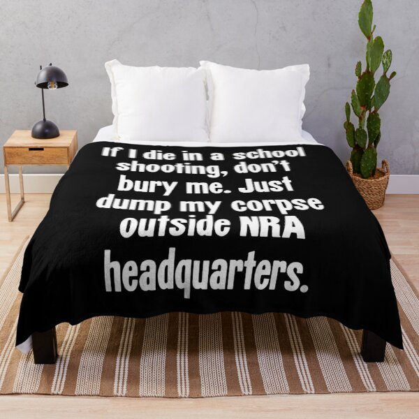 Item preview, If I Die In A School Shooting, Don't Bury Me. Just Dump My Corpse Outside NRA Headquarters. designed and sold by Good-Looking Corpse.