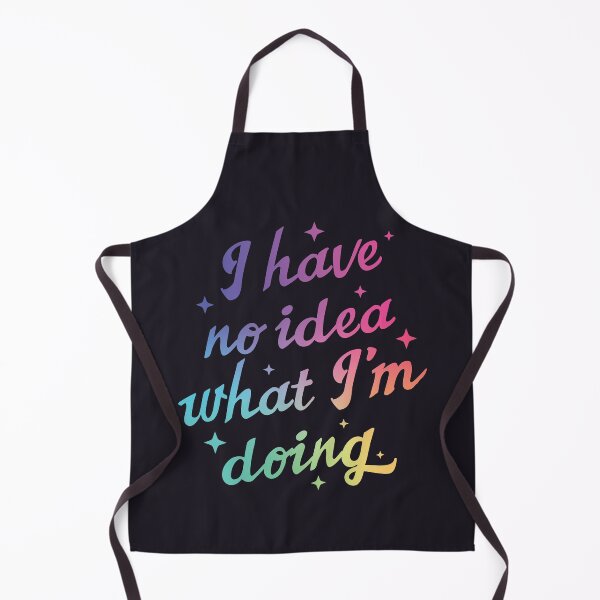 Item preview, I Have No Idea What I'm Doing designed and sold by SweetLog.